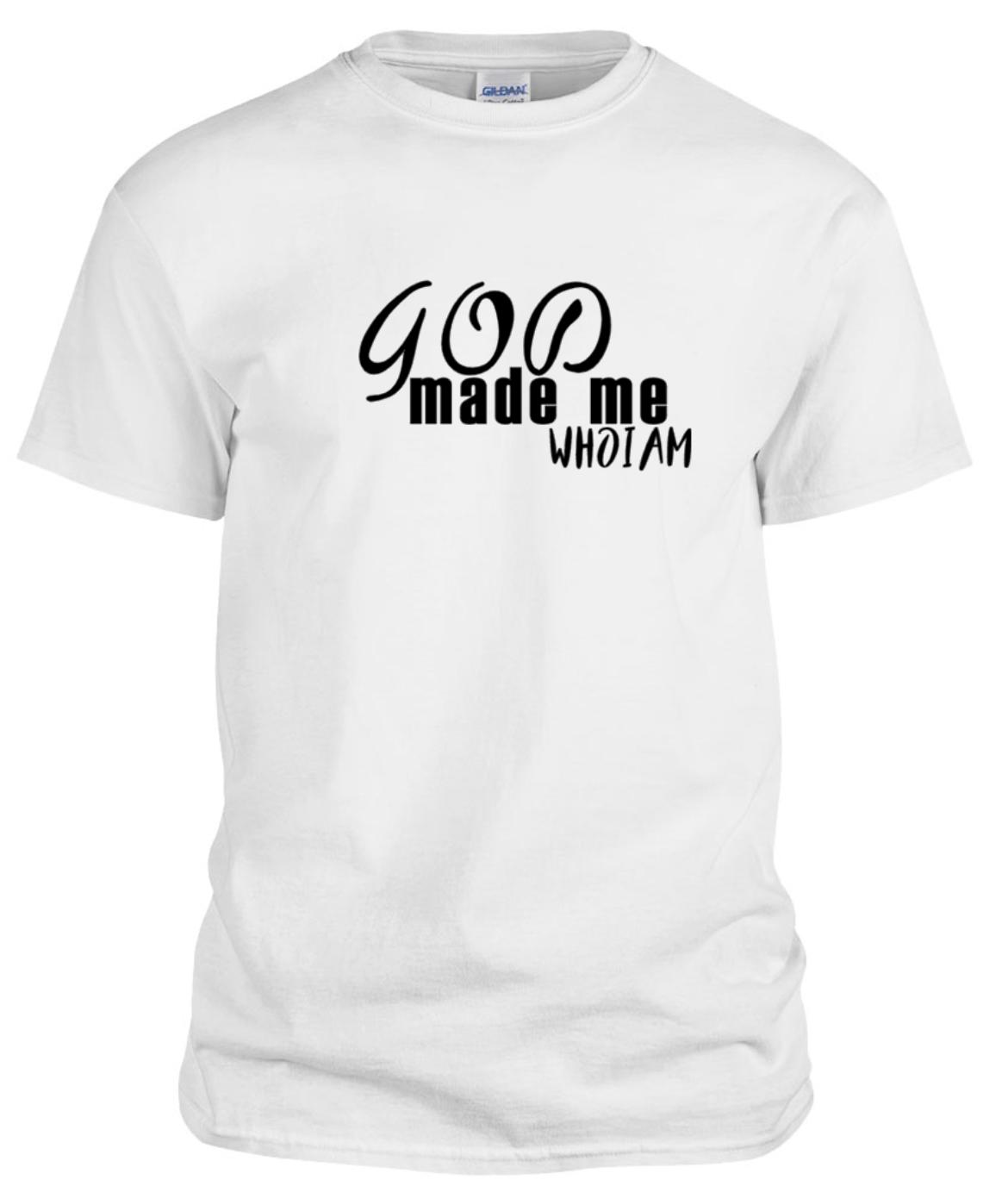 "God Made Me Who I Am" T-Shirts