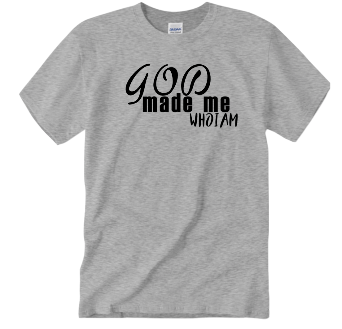 "God Made Me Who I Am" T-Shirts