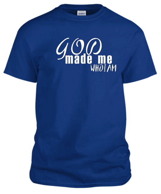 "God Made Me Who I Am" T-Shirts