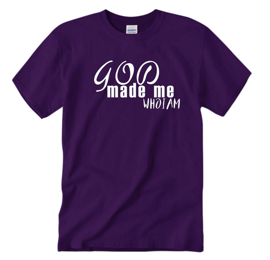 "God Made Me Who I Am" T-Shirts